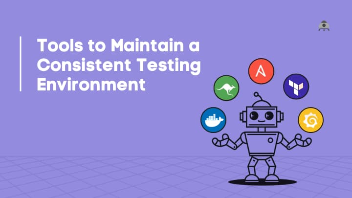 Boost Efficiency: 5 Tools to Maintain a Consistent Testing Environment