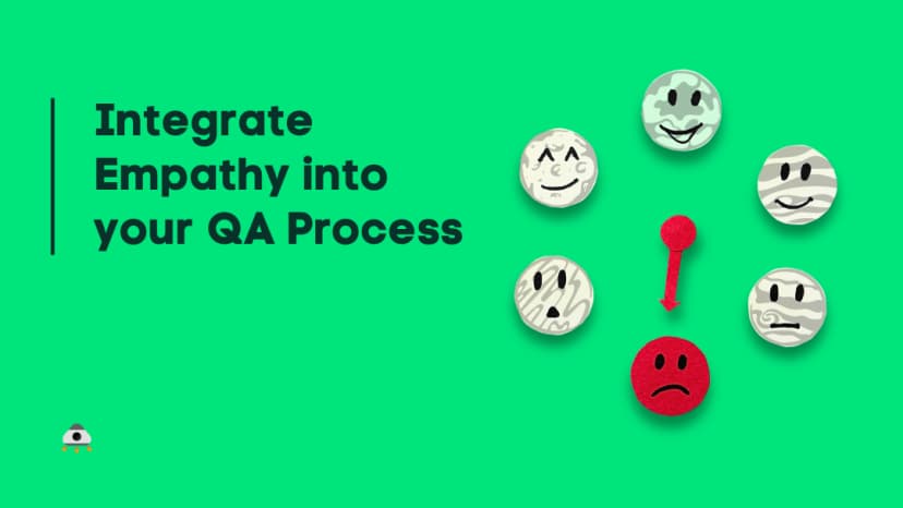 Want to Build Software Users Love? Integrate Empathy into your QA